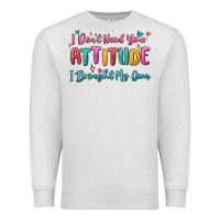 Oatmeal Heather i don't need your attitude i brought my own Premium Sweatshirt - MaliasSmallBusiness