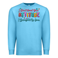 Ocean Blue i don't need your attitude i brought my own Premium Sweatshirt - MaliasSmallBusiness