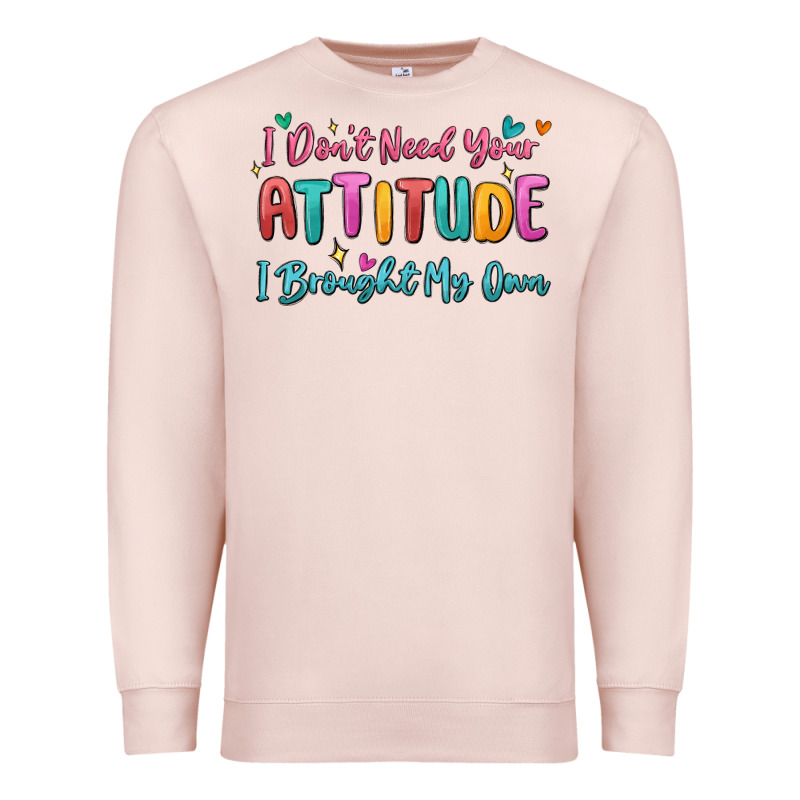 I Don't Need Your Attitude I Brought My Own Premium Sweatshirt by MaliasSmallBusiness | Teevron