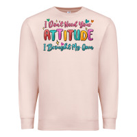 Pale Pink i don't need your attitude i brought my own Premium Sweatshirt - MaliasSmallBusiness