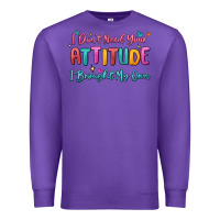 Purple i don't need your attitude i brought my own Premium Sweatshirt - MaliasSmallBusiness