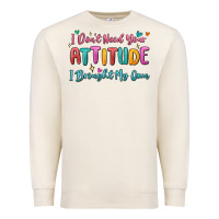 Sandshell i don't need your attitude i brought my own Premium Sweatshirt - MaliasSmallBusiness