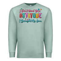 Seafoam i don't need your attitude i brought my own Premium Sweatshirt - MaliasSmallBusiness