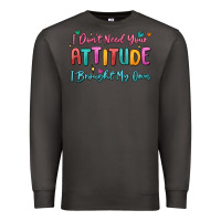Smoke i don't need your attitude i brought my own Premium Sweatshirt - MaliasSmallBusiness