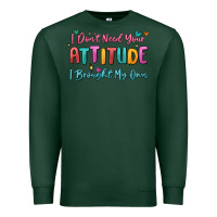 Sports Green i don't need your attitude i brought my own Premium Sweatshirt - MaliasSmallBusiness