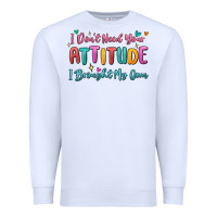 White i don't need your attitude i brought my own Premium Sweatshirt - MaliasSmallBusiness