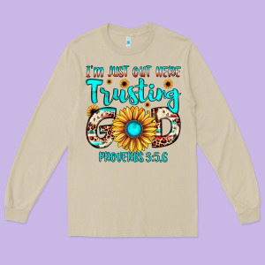 I M Just Out Here Trusting God Proverbs 3 56 Long Sleeve Tee Designed By Jahusdesignshop