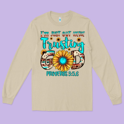 I M Just Out Here Trusting God Proverbs 3 56 Long Sleeve Tee Designed By Jahusdesignshop