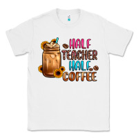 White half teacher half coffee Classic Tee - JahusDesignShop