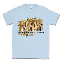 Dusty Blue pray through it on it and over it Classic Tee - JahusDesignShop