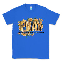True Royal pray through it on it and over it Classic Tee - JahusDesignShop
