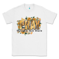 White pray through it on it and over it Classic Tee - JahusDesignShop