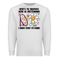 Oatmeal Heather here's to another year of pretending i know what i Premium Sweatshirt - MaliasSmallBusiness