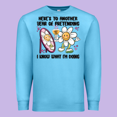 Here's To Another Year Of Pretending I Know What I Premium Sweatshirt Designed By Maliassmallbusiness