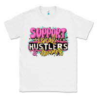 White support local hustlers and dreamers Classic Tee - JahusDesignShop