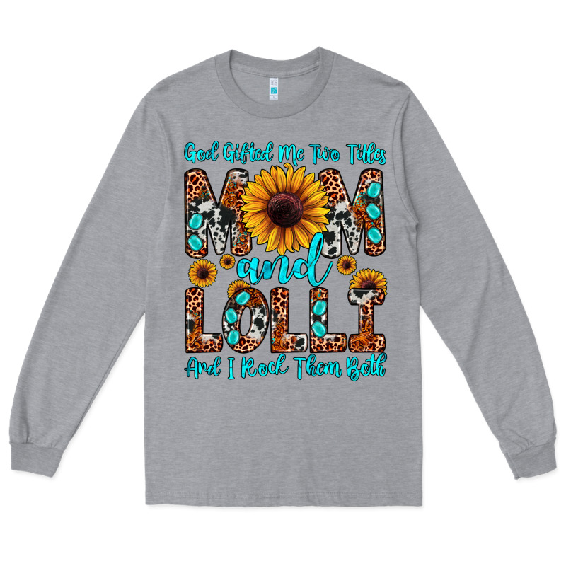 God Gifted Me Two Titles Mom And Lolli  And I Rock Long Sleeve Tee by JahusDesignShop | Teevron