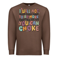 Chestnut i will not water myself down to be more digestible Premium Sweatshirt - MaliasSmallBusiness