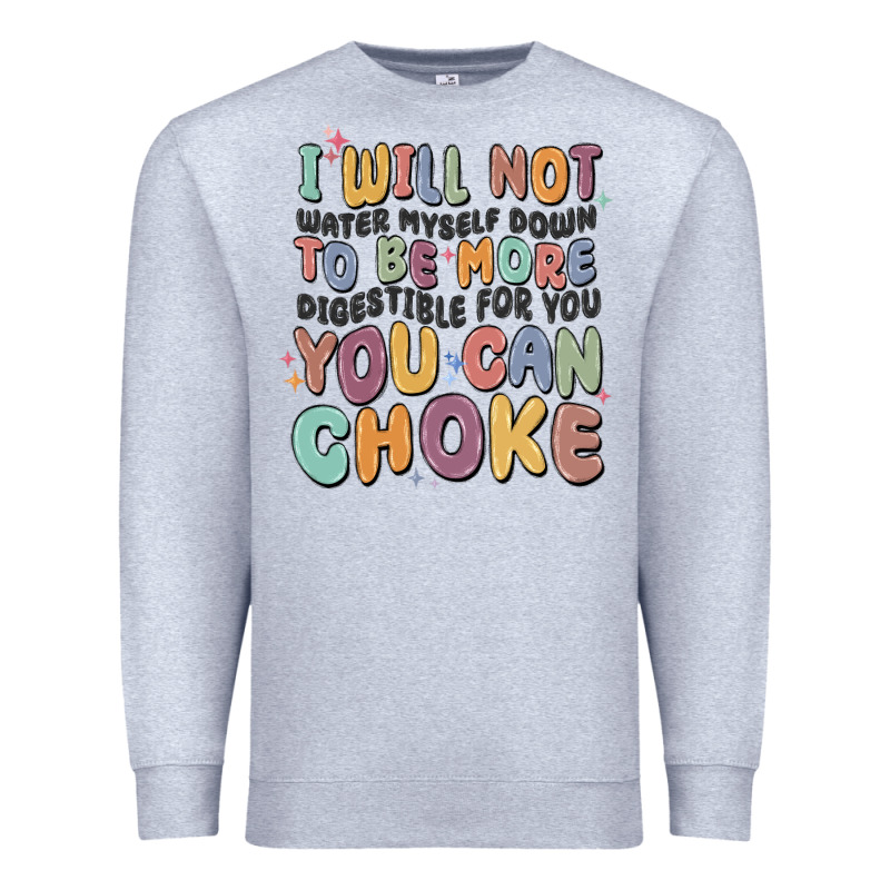 I Will Not Water Myself Down To Be More Digestible Premium Sweatshirt by MaliasSmallBusiness | Teevron