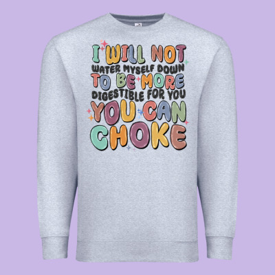 I Will Not Water Myself Down To Be More Digestible Premium Sweatshirt Designed By Maliassmallbusiness
