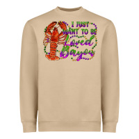 I Just Want To Be Loved Bayou Heavyweight Sweatshirt | Teevron