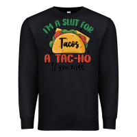 Black i'm a slut for tacos a tac ho if you will Premium Sweatshirt - MaliasSmallBusiness