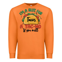 I'm A Slut For Tacos A Tac Ho If You Will Premium Sweatshirt | Teevron