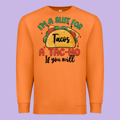 I'm A Slut For Tacos A Tac Ho If You Will Premium Sweatshirt Designed By Maliassmallbusiness