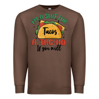 Chestnut i'm a slut for tacos a tac ho if you will Premium Sweatshirt - MaliasSmallBusiness