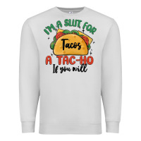 Dove Grey i'm a slut for tacos a tac ho if you will Premium Sweatshirt - MaliasSmallBusiness