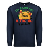 Navy i'm a slut for tacos a tac ho if you will Premium Sweatshirt - MaliasSmallBusiness