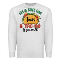 Oatmeal Heather i'm a slut for tacos a tac ho if you will Premium Sweatshirt - MaliasSmallBusiness
