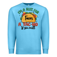 Ocean Blue i'm a slut for tacos a tac ho if you will Premium Sweatshirt - MaliasSmallBusiness