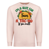 Pale Pink i'm a slut for tacos a tac ho if you will Premium Sweatshirt - MaliasSmallBusiness