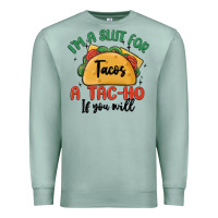 Seafoam i'm a slut for tacos a tac ho if you will Premium Sweatshirt - MaliasSmallBusiness