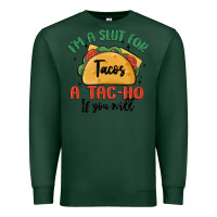 Sports Green i'm a slut for tacos a tac ho if you will Premium Sweatshirt - MaliasSmallBusiness