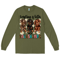 Army Green everything is better with dachshunds Long Sleeve Tee - JahusDesignShop