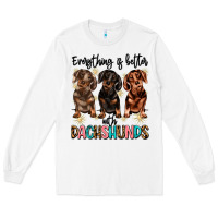 White everything is better with dachshunds Long Sleeve Tee - JahusDesignShop