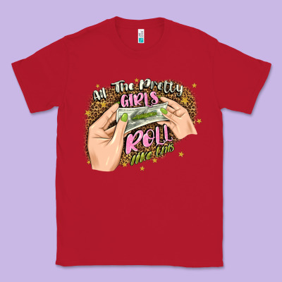 All The Pretty Girls Roll Like This Classic Tee Designed By Jahusdesignshop