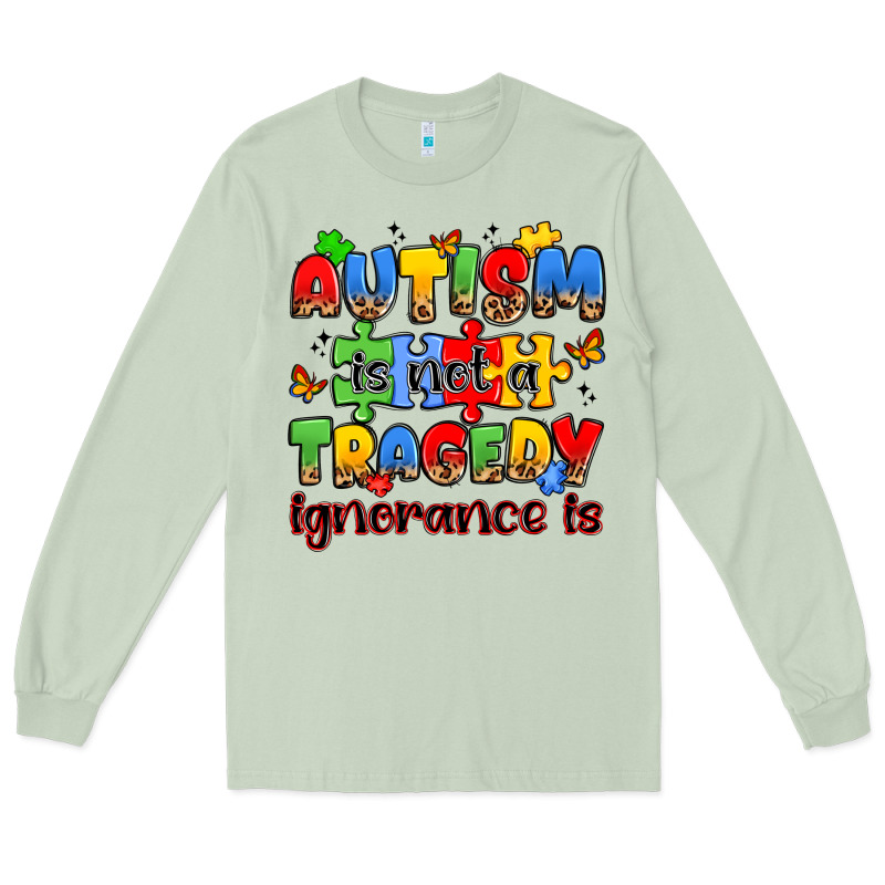 Autism Is Not A Tragedy Ignorance Is Long Sleeve Tee by JahusDesignShop | Teevron
