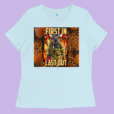 First In Last Out Firefighter Ladies Tee Designed By Adodesignshop