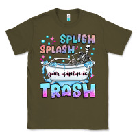 Army Green splish splash your opinion is trash Classic Tee - JahusDesignShop