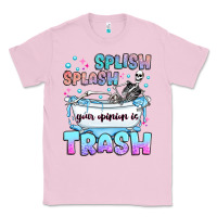 Bubblegum Pink splish splash your opinion is trash Classic Tee - JahusDesignShop