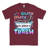 Burgundy splish splash your opinion is trash Classic Tee - JahusDesignShop