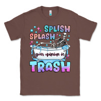 Chestnut splish splash your opinion is trash Classic Tee - JahusDesignShop