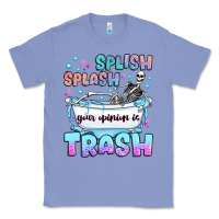 Colony Blue splish splash your opinion is trash Classic Tee - JahusDesignShop