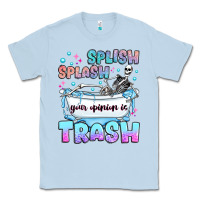 Dusty Blue splish splash your opinion is trash Classic Tee - JahusDesignShop