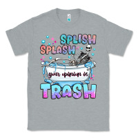 Heather Grey splish splash your opinion is trash Classic Tee - JahusDesignShop