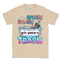 Splish Splash Your Opinion Is Trash Classic Tee | Teevron