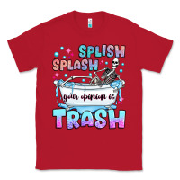 Red splish splash your opinion is trash Classic Tee - JahusDesignShop