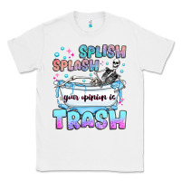 White splish splash your opinion is trash Classic Tee - JahusDesignShop